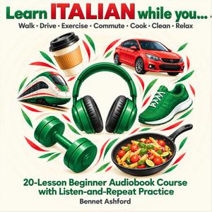 Learn Italian While You…: Walk • Drive • Exercise • Commute • Cook • Clean • Relax 20-Lesson Beginner Audiobook Course with Listen-and-Repeat Practice: Essential Travel Phrases, Everyday Vocabulary & Basic Conversations audiobook cover