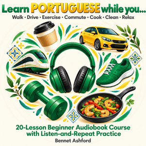 Learn Portuguese While You…: Walk • Drive • Exercise • Commute • Cook • Clean • Relax 20-Lesson Beginner Audiobook Course with Listen-and-Repeat Practice: Essential Travel Phrases, Everyday Vocabulary & Basic Conversations audiobook cover